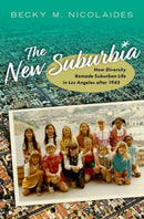 The New Suburbia : How Diversity Remade Suburban Life in Los Angeles after 1945-9780197578308