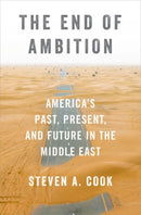 The End of Ambition : America's Past, Present, and Future in the Middle East-9780197578575