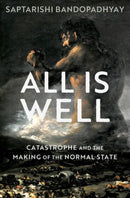 All Is Well : Catastrophe and the Making of the Normal State-9780197579190
