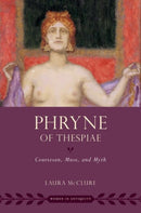 Phryne of Thespiae : Courtesan, Muse, and Myth-9780197580851