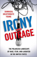 Irony and Outrage : The Polarized Landscape of Rage, Fear, and Laughter in the United States-9780197581803