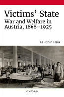 Victims' State : War and Welfare in Austria, 1868-1925-9780197582374