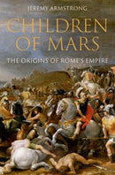 Children of Mars : The Origins of Rome's Empire-9780197584972