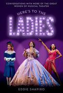 Here's to the Ladies : Conversations with More of the Great Women of Musical Theater-9780197585535