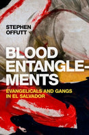 Blood Entanglements : Evangelicals and Gangs in El Salvador-9780197587317