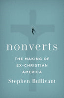 Nonverts : The Making of Ex-Christian America-9780197587447