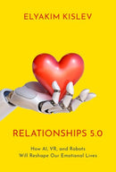 Relationships 5.0 : How AI, VR, and Robots Will Reshape Our Emotional Lives-9780197588253