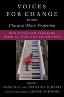 Voices for Change in the Classical Music Profession : New Ideas for Tackling Inequalities and Exclusions-9780197601228