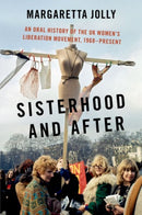 Sisterhood and After : An Oral History of the UK Women's Liberation Movement, 1968-present-9780197601280
