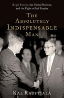 The Absolutely Indispensable Man : Ralph Bunche, the United Nations, and the Fight to End Empire-9780197602232