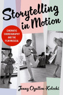Storytelling in Motion : Cinematic Choreography and the Film Musical-9780197602676