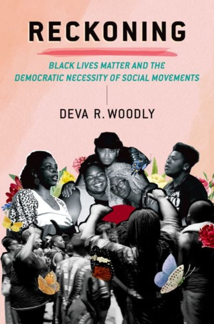 Reckoning : Black Lives Matter and the Democratic Necessity of Social Movements-9780197603949