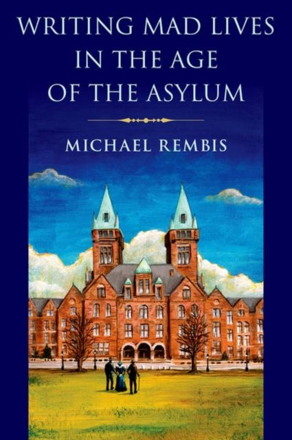 Writing Mad Lives in the Age of the Asylum-9780197604830