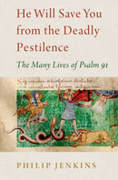 He Will Save You from the Deadly Pestilence : The Many Lives of Psalm 91-9780197605646