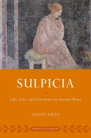 Sulpicia : Life, Love, and Literature in Ancient Rome-9780197606971