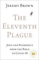 The Eleventh Plague : Jews and Pandemics from the Bible to COVID-19-9780197607183