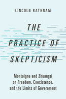 The Practice of Skepticism : Montaigne and Zhuangzi on Freedom, Coexistence, and the Limits of Government-9780197607534