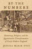 By the Numbers : Numeracy, Religion, and the Quantitative Transformation of Early Modern England-9780197608784