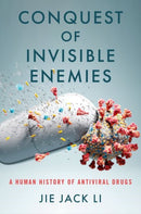 Conquest of Invisible Enemies : A Human History of Antiviral Drugs-9780197609859