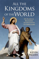 All the Kingdoms of the World : On Radical Religious Alternatives to Liberalism-9780197611371