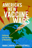 America's New Vaccine Wars : California and the New Politics of Mandates-9780197613238