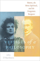 Vestiges of a Philosophy : Matter, the Meta-Spiritual, and the Forgotten Bergson-9780197613917