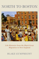 North to Boston : Life Histories from the Black Great Migration in New England-9780197614440
