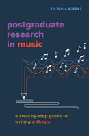 Postgraduate Research in Music : A Step-by-Step Guide to Writing a Thesis-9780197616048