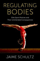 Regulating Bodies : Elite Sport Policies and Their Unintended Consequences-9780197616499