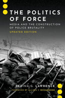 The Politics of Force : Media and the Construction of Police Brutality, Updated Edition-9780197616550