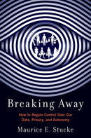 Breaking Away : How to Regain Control Over Our Data, Privacy, and Autonomy-9780197617601
