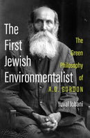 The First Jewish Environmentalist : The Green Philosophy of A.D. Gordon-9780197617977