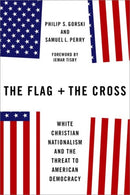 The Flag and the Cross : White Christian Nationalism and the Threat to American Democracy-9780197618684