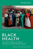Black Health : The Social, Political, and Cultural Determinants of Black People's Health-9780197620274