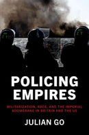 Policing Empires : Militarization, Race, and the Imperial Boomerang in Britain and the US-9780197621660