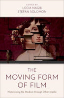 The Moving Form of Film : Historicising the Medium through Other Media-9780197621714