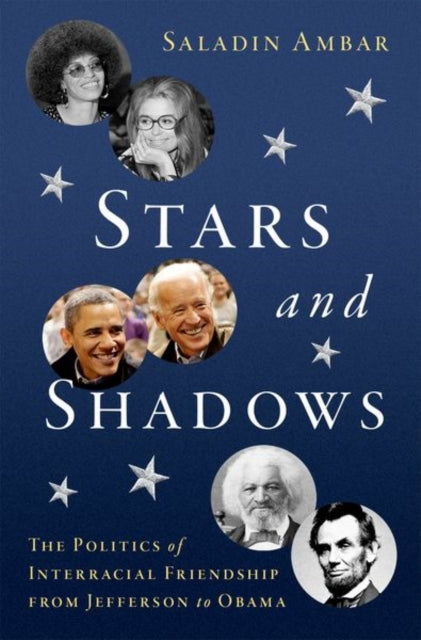 Stars and Shadows : The Politics of Interracial Friendship from Jefferson to Obama-9780197621998