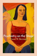 Psychiatry on the Stage : How Plays Can Enhance Our Understanding of Psychiatric Conditions-9780197622032