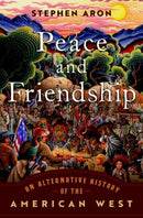 Peace and Friendship : An Alternative History of the American West-9780197622780