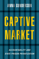 Captive Market : The Politics of Private Prisons in America-9780197624142