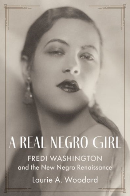 A Real Negro Girl : Fredi Washington and the New Negro Renaissance-9780197626214