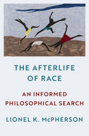 The Afterlife of Race : An Informed Philosophical Search-9780197626849