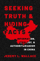 Seeking Truth and Hiding Facts : Information, Ideology, and Authoritarianism in China-9780197627662