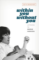Within You Without You : Listening to George Harrison-9780197627822