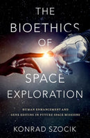 The Bioethics of Space Exploration-9780197628478