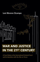 War and Justice in the 21st Century : A Case Study on the International Criminal Court and its Interaction with the War on Terror-9780197628973