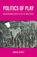 Politics of Play : Wargaming with the US Military-9780197629208