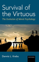 Survival of the Virtuous : The Evolution of Moral Psychology-9780197629482