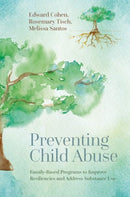 Preventing Child Abuse : Family-Based Programs to Improve Resiliencies and Address Substance Use-9780197629604