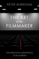 The Art of the Filmmaker : The Practical Aesthetics of the Screen-9780197631539